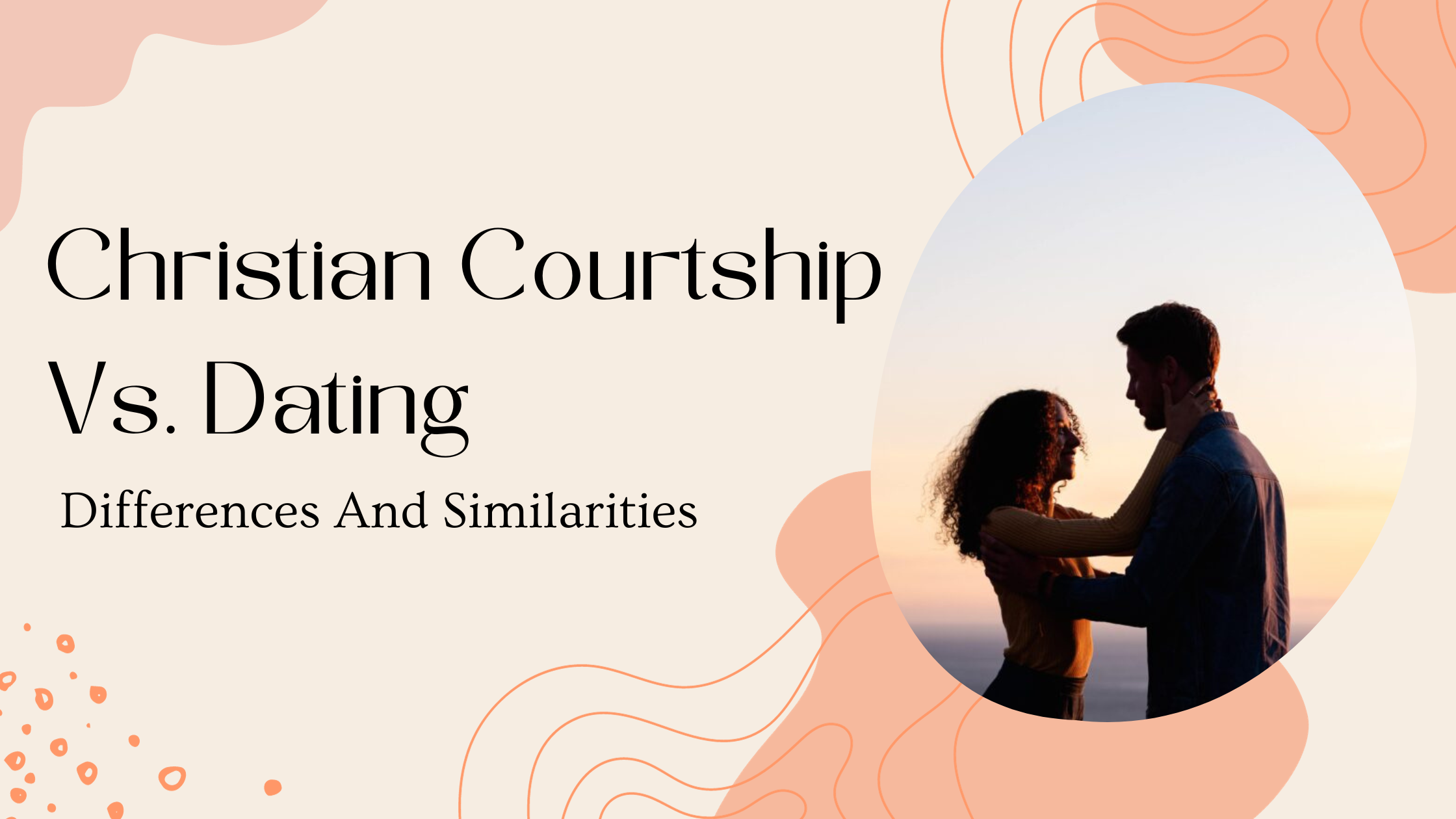 Christian Courtship Vs. Dating: Differences And Similarities